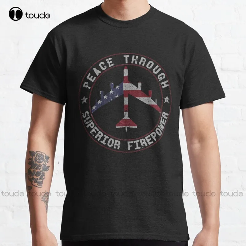 

New Peace Through Superior Firepower B-52 Stratofortress Design Classic T-Shirt Cotton Tee Shirt Unisex xxxl t-shirts for men