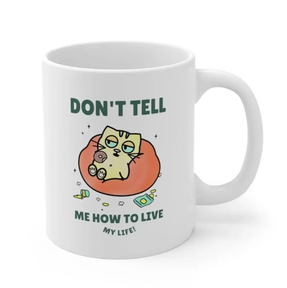 

Don't Tell Me How To Live My Life Cat Coffee Tea Mug kitchen accessories water bottle