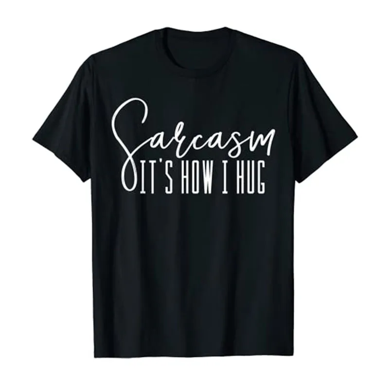 

Sarcasm, It's How I Hug | Funny Sarcastic Graphic Tee Shirt Humor Joke Attitude for Men Women Funnt T-Shirt Customized Products