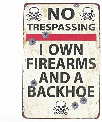 

Tin Sign 8x12 Inch Metal Gun Sign No Trespassing Firearms Sign-I Own Firearms and A Backhoe Metal Tin Sign Vintage Signs