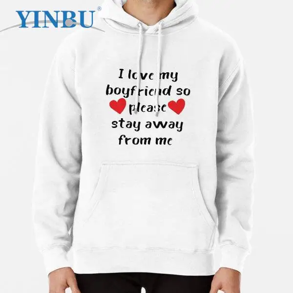 

i love my boyfriend so please stay away from me pullover hoodie 2023 new in sweatshirts Fashion clothes for men streetwear