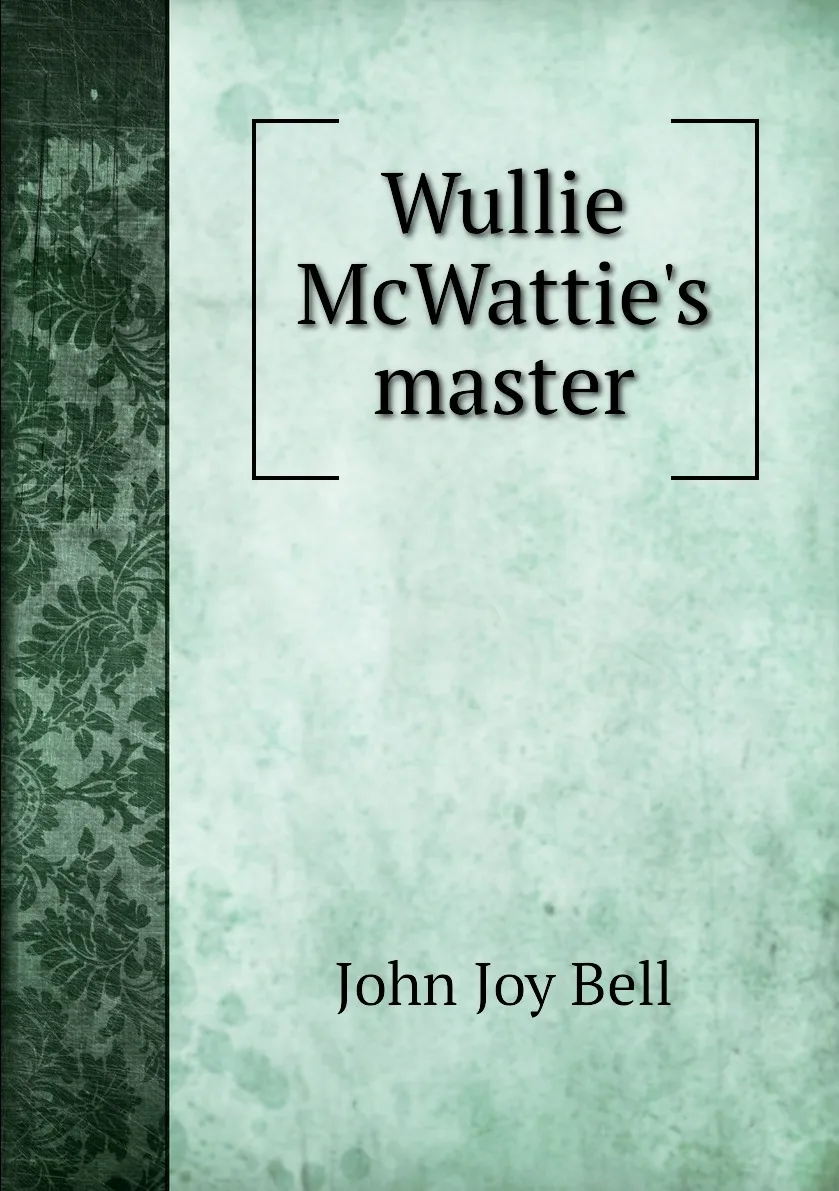Книга Wullie McWattie's master. John Joy Bell (art.: 3920bc7c30dff) - 3920bc7c30dff