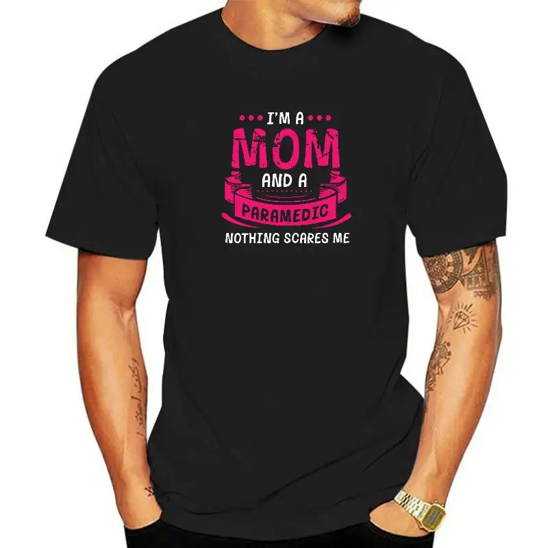 

Womens A Mom And Paramedic Nothing Scares Me Gift Ambulance Funny T-Shirt Cotton Men's T Shirts Design Tops T Shirt Hot Sale