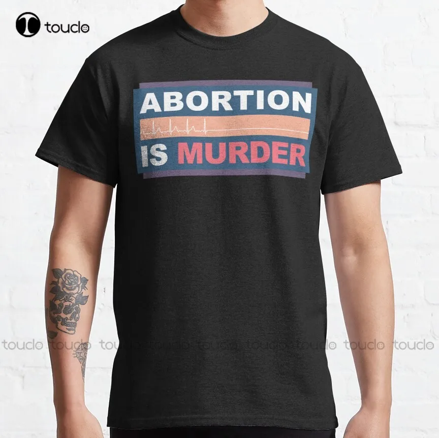 

Abortion Is Murder Classic T-Shirt Pro Abortion Summer Shirts For Men Custom Aldult Teen Unisex Digital Printing Tee Shirts Tee