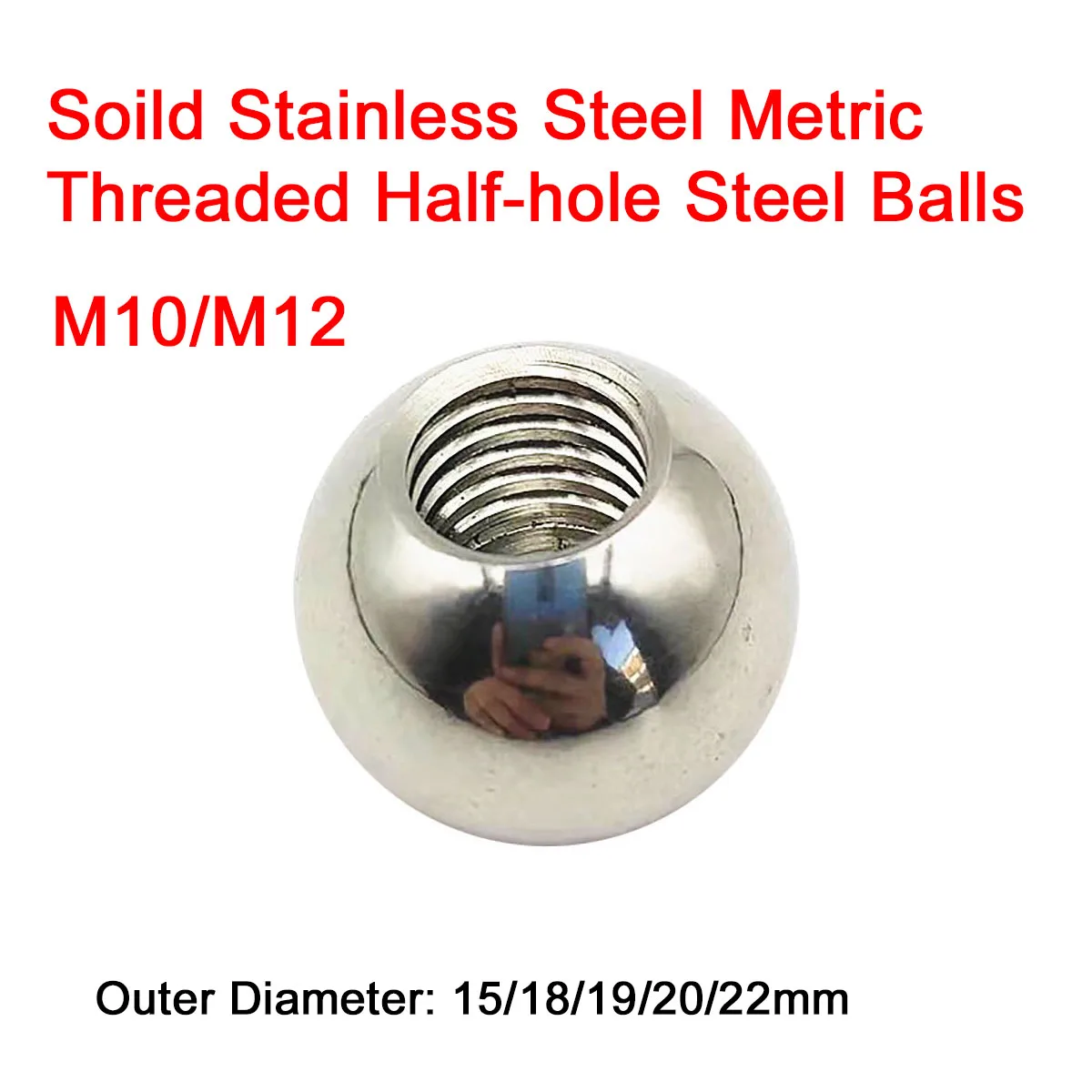 

1/5Pcs M10 M12 Metric Half Hole Threaded Stainless Steel Solid Balls 15/18/19/20/22mm Female Thread Blind Hole Drilling Balls