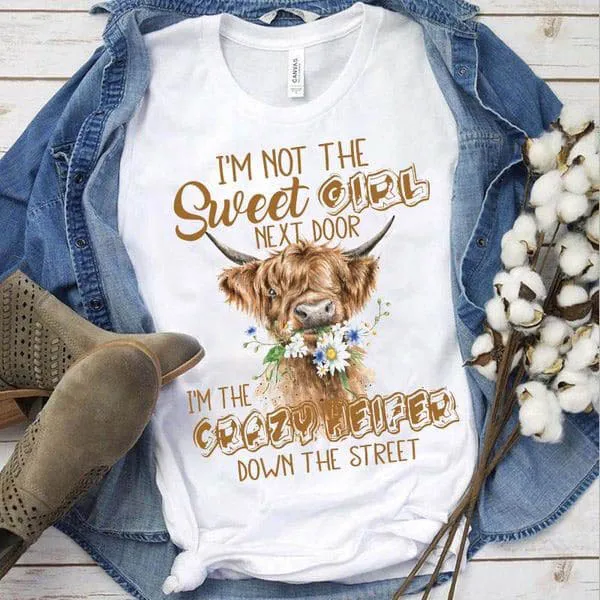 

Im Not The Sweet Girl Next Door Im The Crazy Heifer Down The Street Unise T-shirt