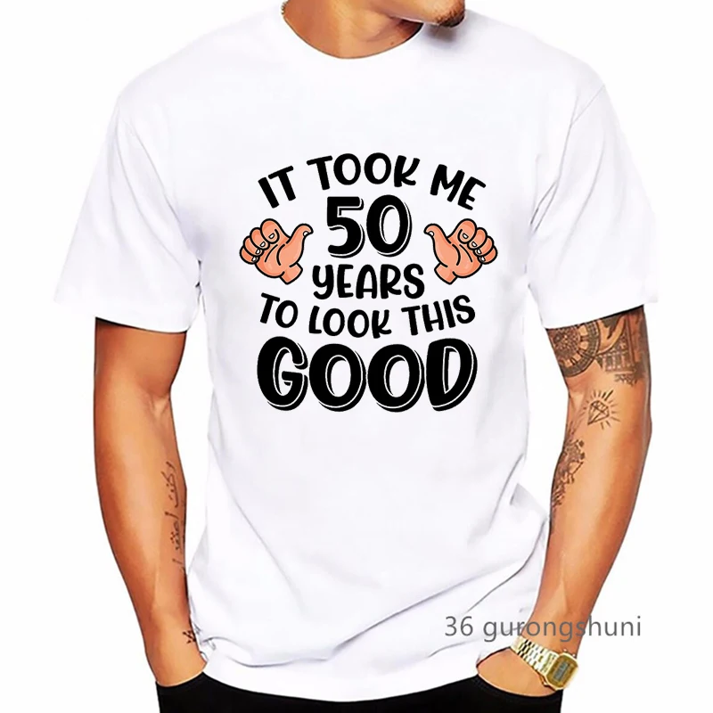 

It Took Me 30 40 50 60 To Look This Good Print T-Shirt Men Clothes Father Gift Number Custom Tshirt Tees Short Sleeve Tops