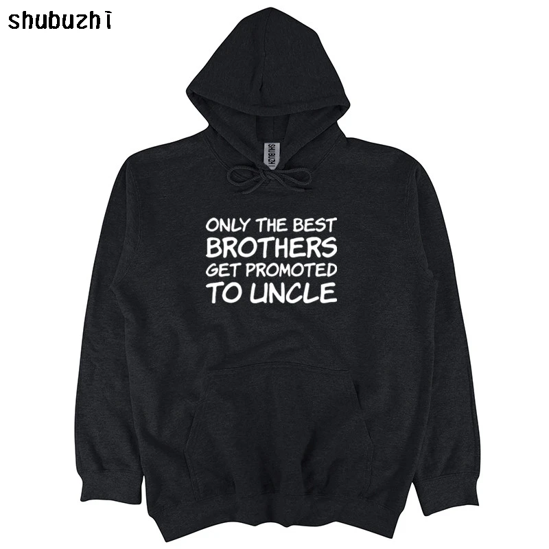 

Only The Best Brothers Get Promoted To Uncle New Uncle Gift hoodie Novelty men cotton Pullover drop shipping sbz4309