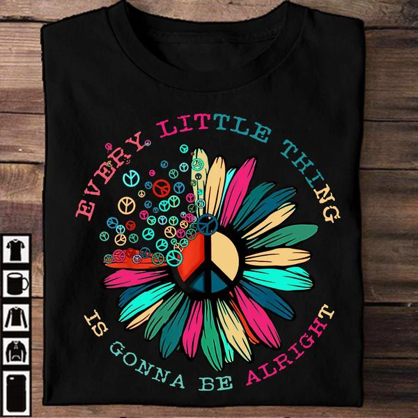 

Every Little Thing Is Gonna Be Alright, Hippie Shirt Unisex T-shirt