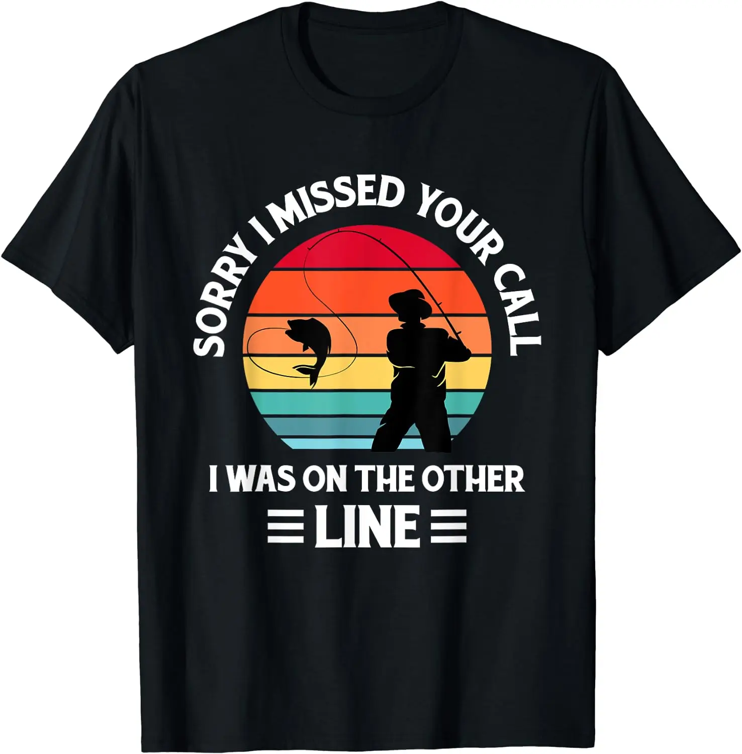 

Sorry I Missed Your Call I was On The Other Line Fishing Men Women Short Sleeve Cotton T-Shirt