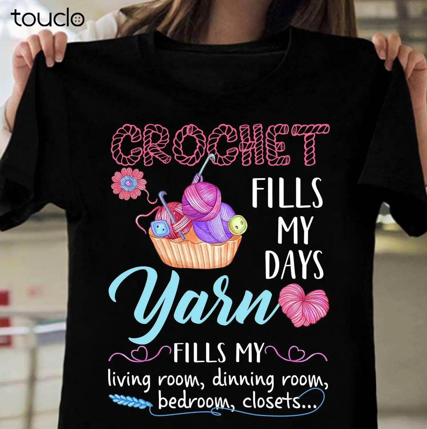 

New Crochet Fills My Days Yarn Fills My Living Room Dining Room Bedroom Closet Shirt Unisex S-5Xl Xs-5Xl Custom Gift