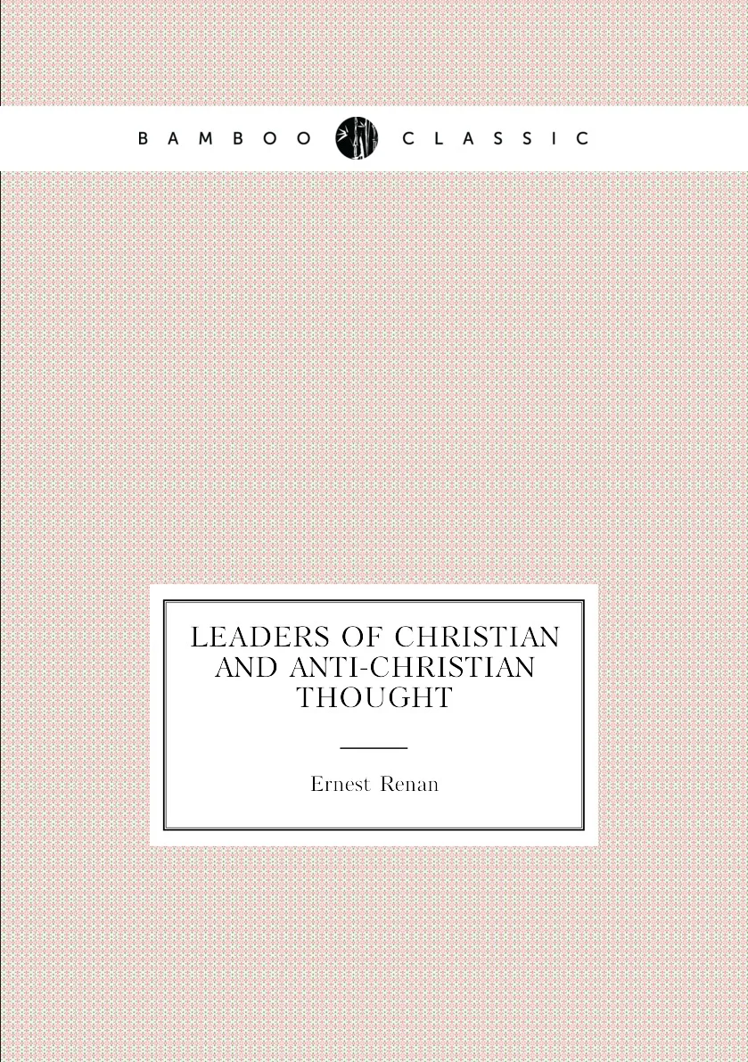 Книга Leaders of Christian and anti-Christian thought. Эрнест Ренан |