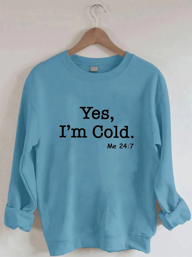 

Yes, I'm Cold Me 24:7 Crew Neck Casual Sweatshirt
