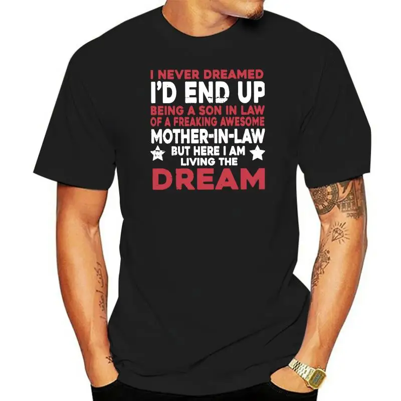 

I Never Dreamed I'd End Up Being A Son-In-Law Men's T Shirt Awesome Gifts Tees Short Sleeve T-Shirt 100% Cotton Plus Size Tops