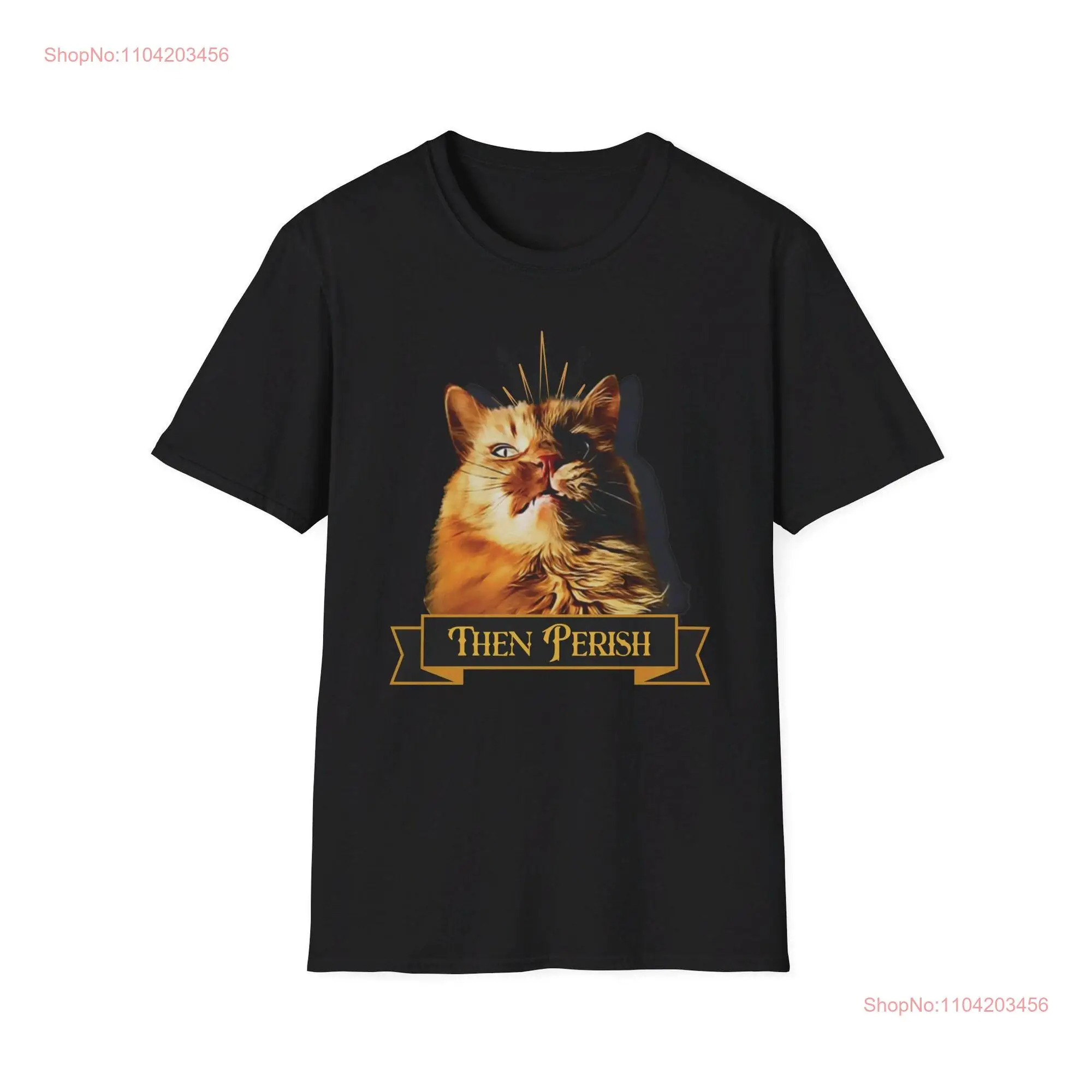 Cat Then Perish Softstyle T Shirt attitude lover gift idea birthday long or short sleeves