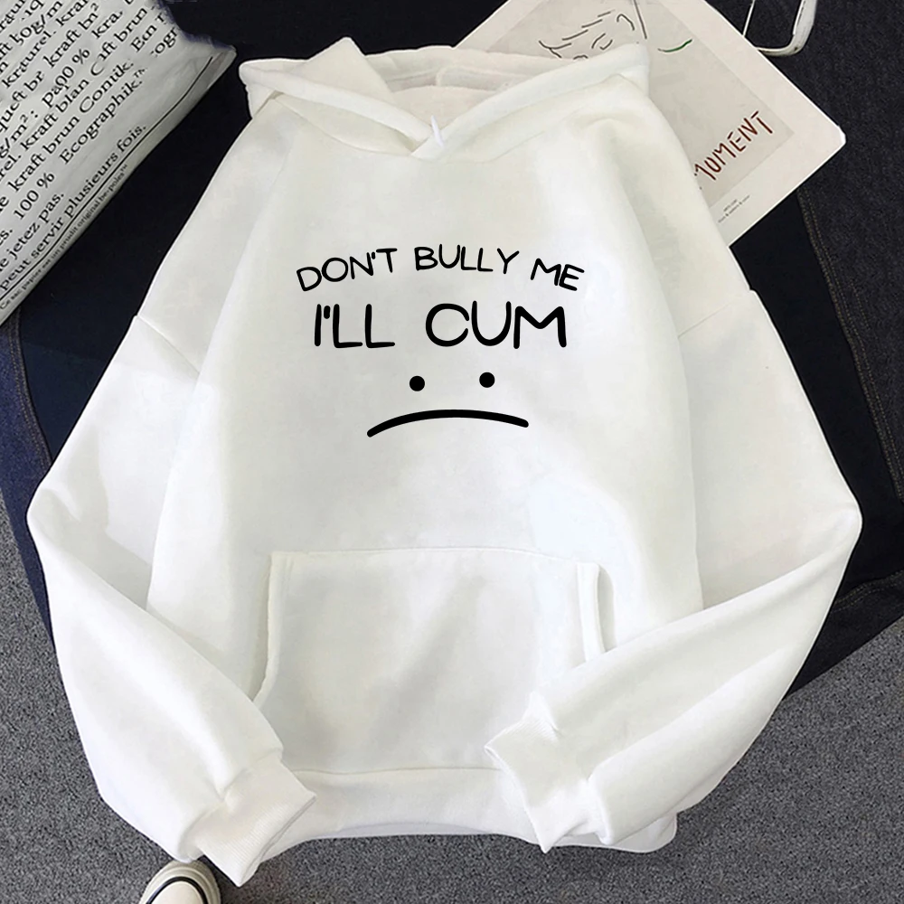 

Don't Bully Me I'll Cum Funny Cartoon Hoodies Sweatshirt Graphic Printed Streetwear Unisex Hoodie Men/Women Harajuku Pullovers