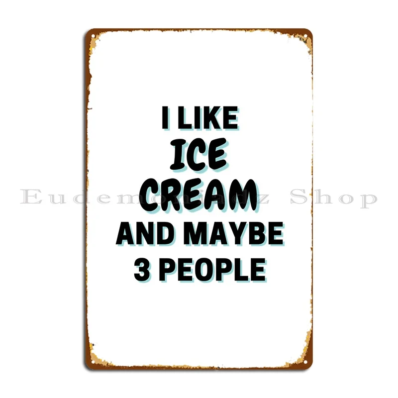 

I Like Ice Cream And Maybe Metal Plaque Poster Pub Create Vintage Personalized Wall Plaque Tin Sign Poster