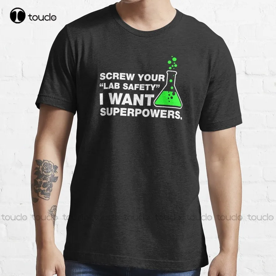 

Screw Your Lab Safety I Want Superpowers. T-Shirt Fishing Shirts Custom Aldult Teen Unisex Digital Printing Tee Shirt Xs-5Xl New