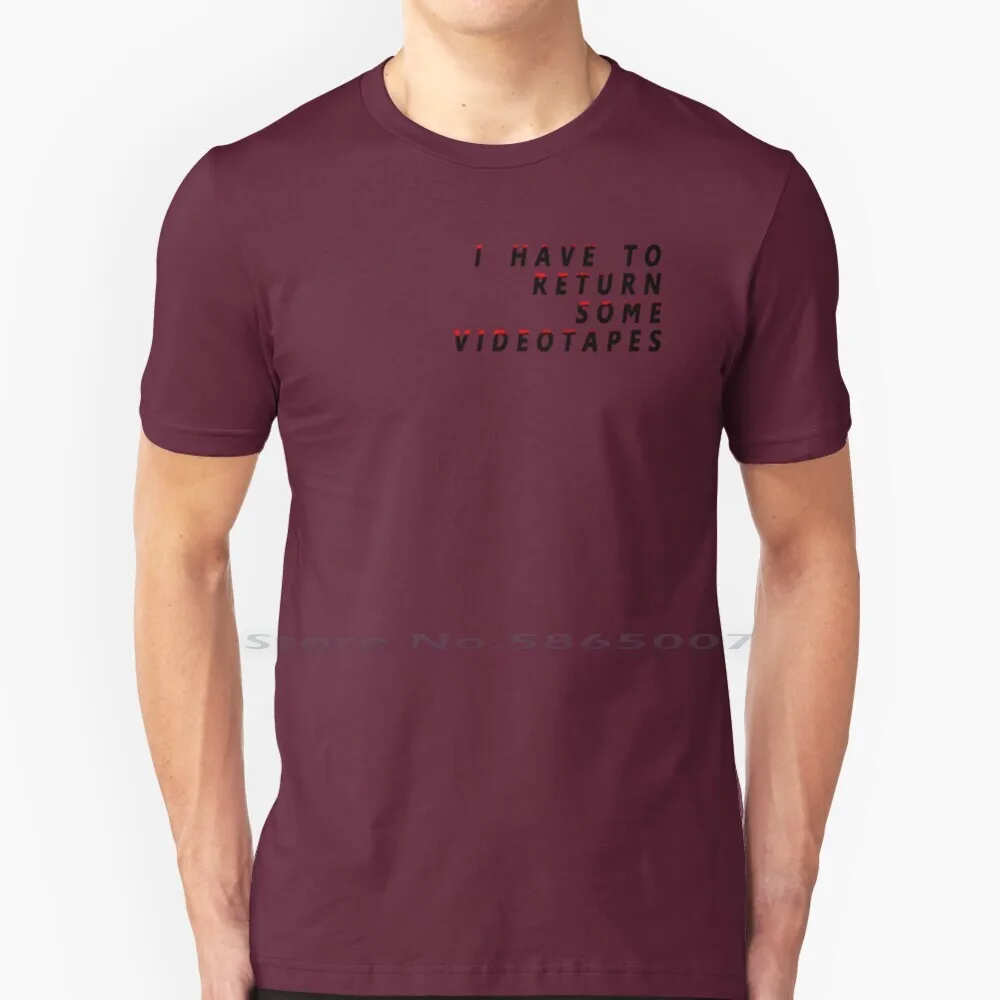 

- I Have To Return Some Videotapes T Shirt Cotton 6XL Scatman Design Movie Quotes Movies Film Quote Films Typography Lettering