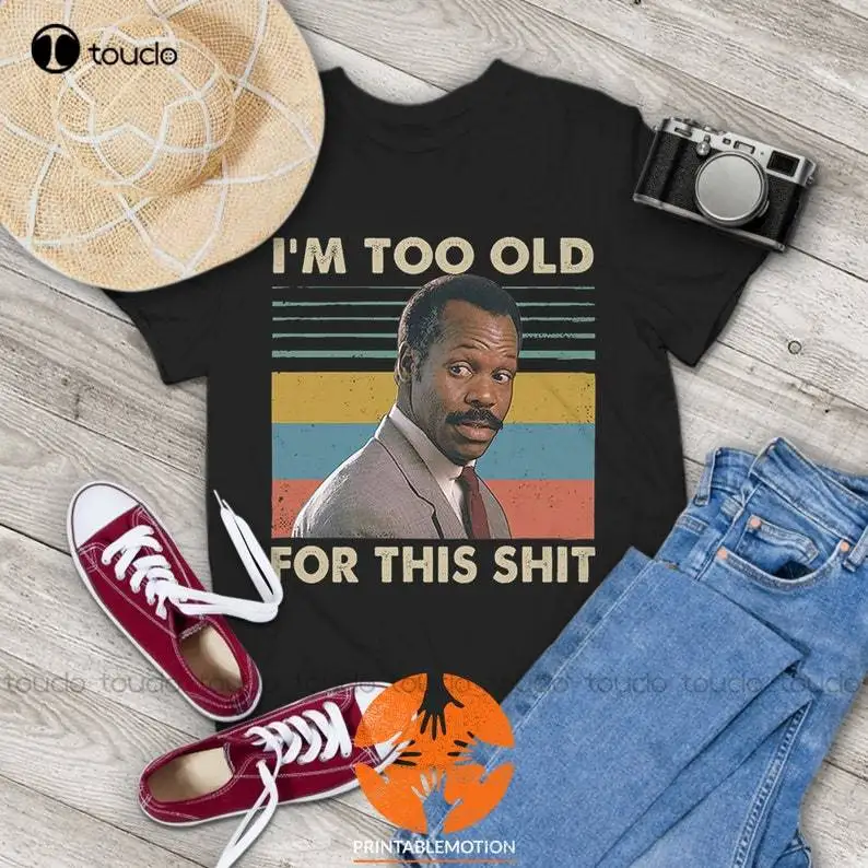 Винтажная Футболка Дэнни гловера я слишком старая для этого дерьма, рубашка Дэнни гловера, рубашка с летальным оружием, футболки с цифровой печатью
