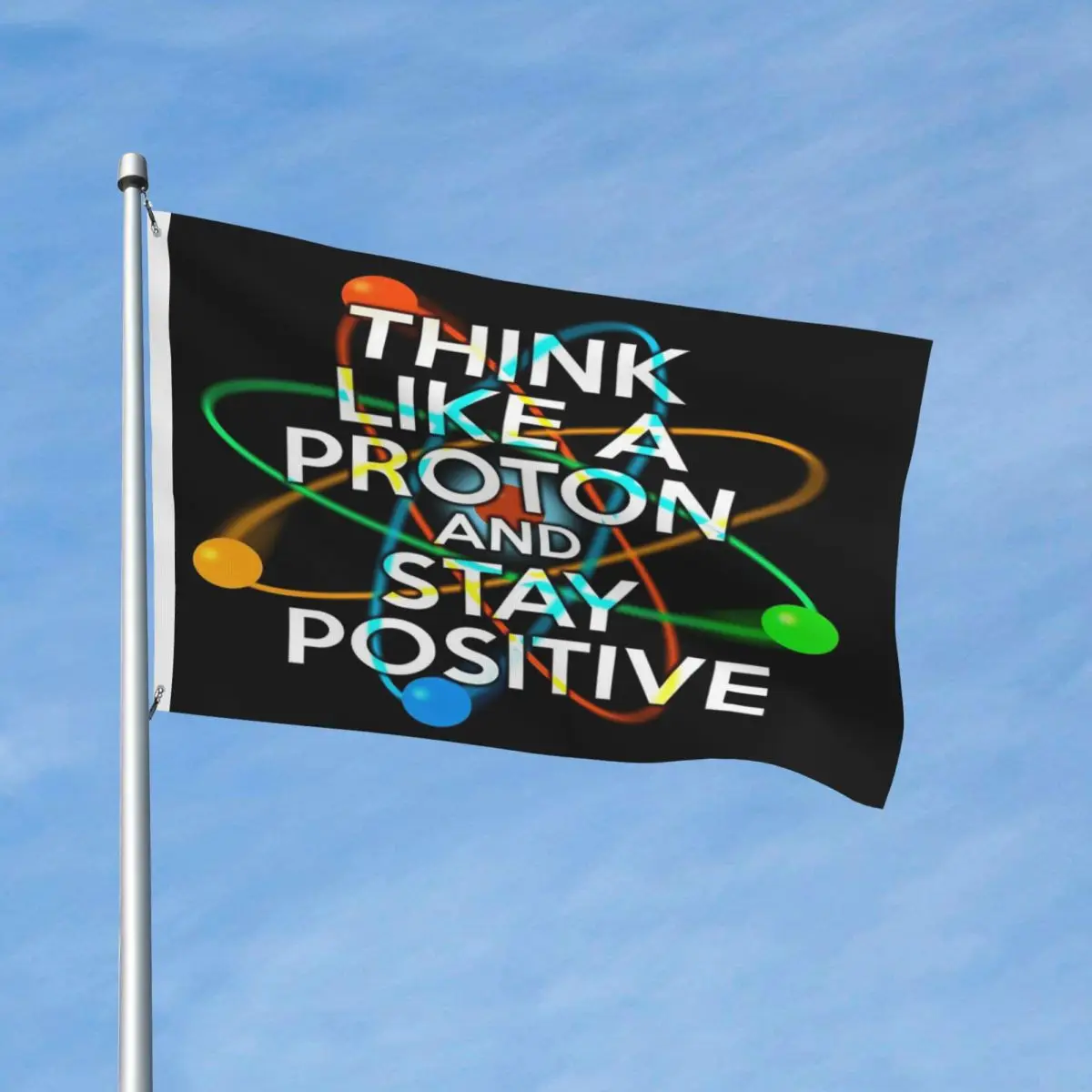 

THINK LIKE A PROTON AND STAY POSITIVE Fun Science Flag Decor Polyester Material With Metal Grommets Vibrant Colors Flowy Bright