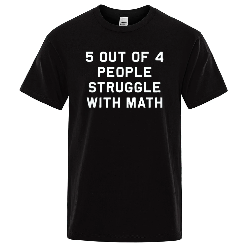 

Men's Tshirt 5 Of 4 People Struggle With Math Letter Print T Shirt Funny School Teacher Teaching Brand Top Tees Hip Hop T-Shirt