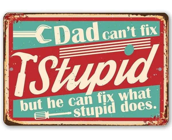

Metal Sign Dad Can not Fix Stupid Durable Metal Sign Use Indoor Outdoor Funny Gift and Decor Garage 20x30cm Poster Metal Poster