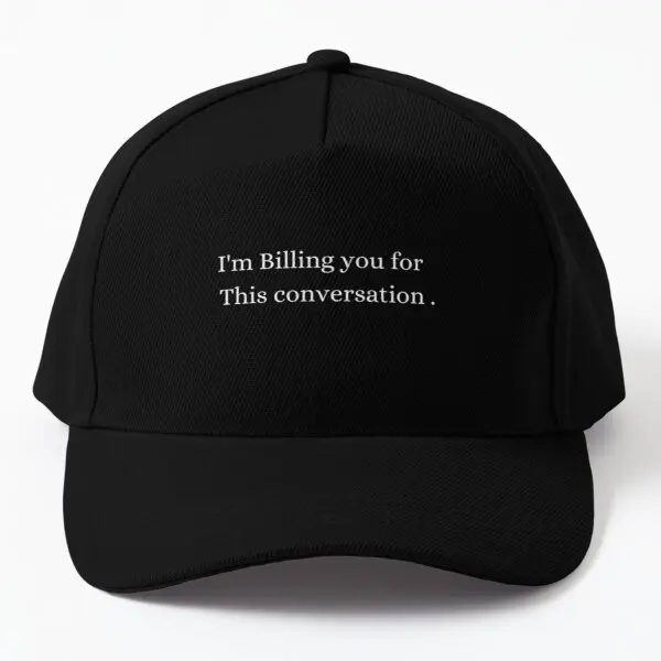 

I Am Billing You For This Conversation Sh Baseball Cap Hat Hip Hop Czapka Snapback Printed Casquette Fish Boys Bonnet Outdoor