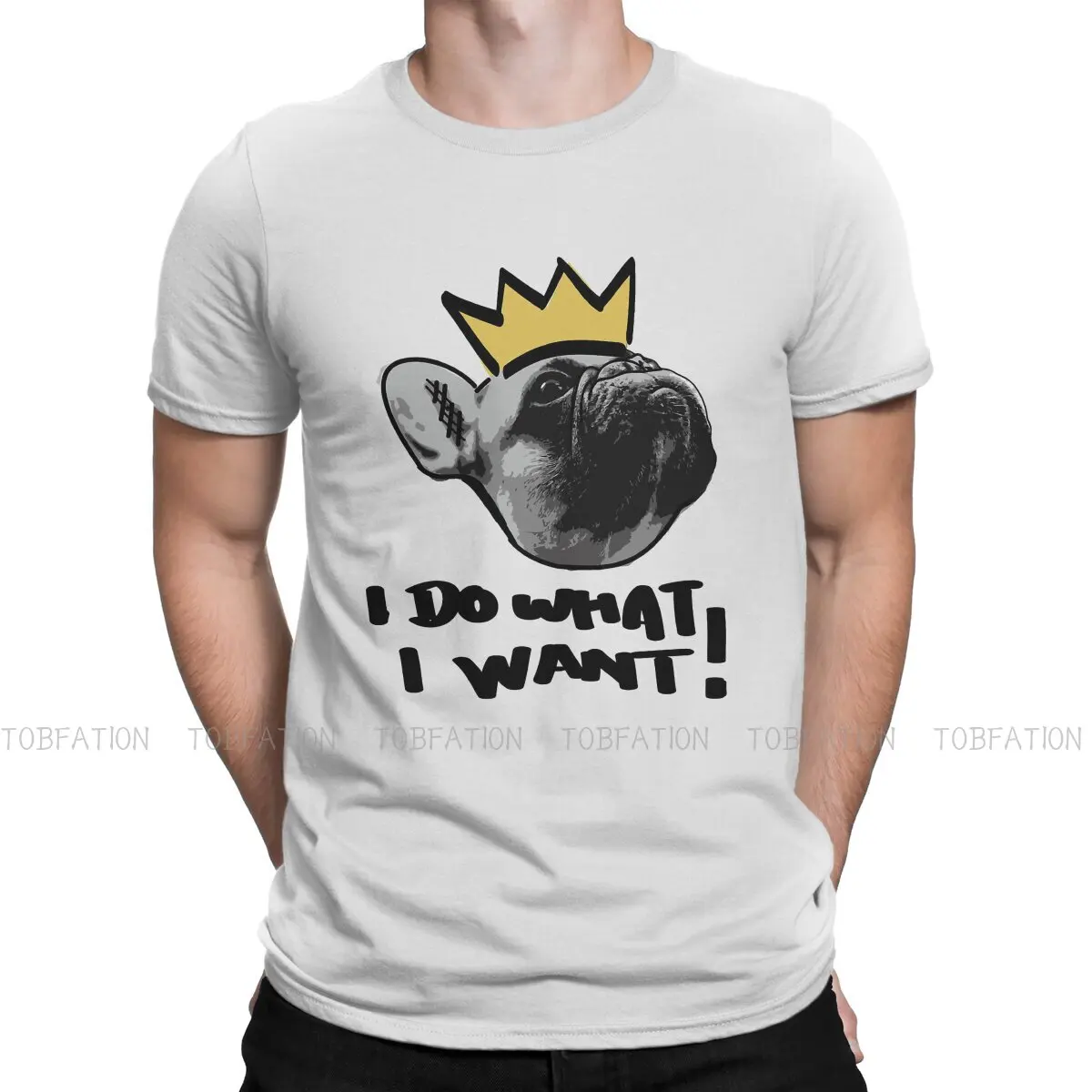 

French Bulldog Strong Mini Dog Original TShirts King I Do What I Want Distinctive Homme T Shirt Funny Tops Size S-6XL