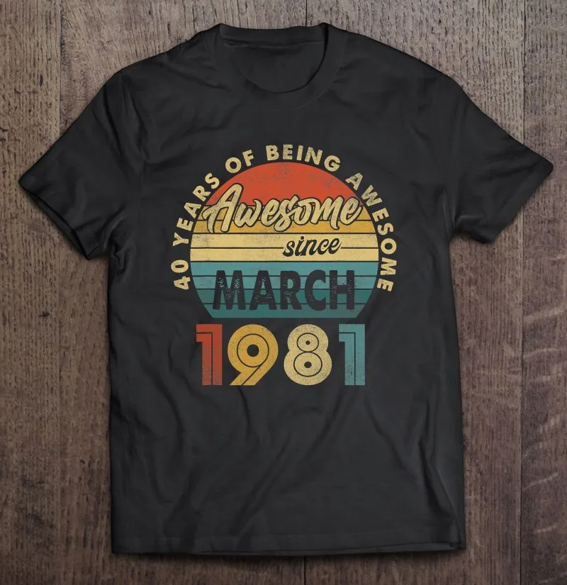 

March 1981 Retro Vintage 40 Years Old 40Th Birthday Gift T Shirt Streetwear T Shirts Graphic T Shirts Essential Couple Boys