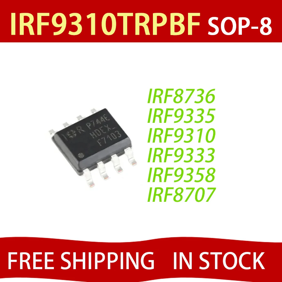 

10PCS IRF9310TRPBF/SOP-8Pins IRF9310 F9310 IRF9333 F9333 IRF9335 F9335 IRF8707 F8707 IRF8736 F8736 IRF9358 F9358 FREE SHIPPING
