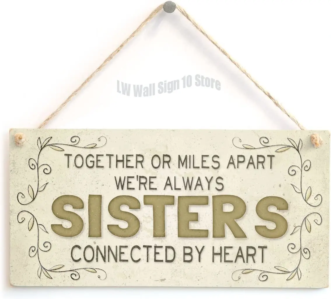 

Together Or Miles Apart We’re Always Sisters Connected by Heart - Beautiful Home Accessory Gift Sign