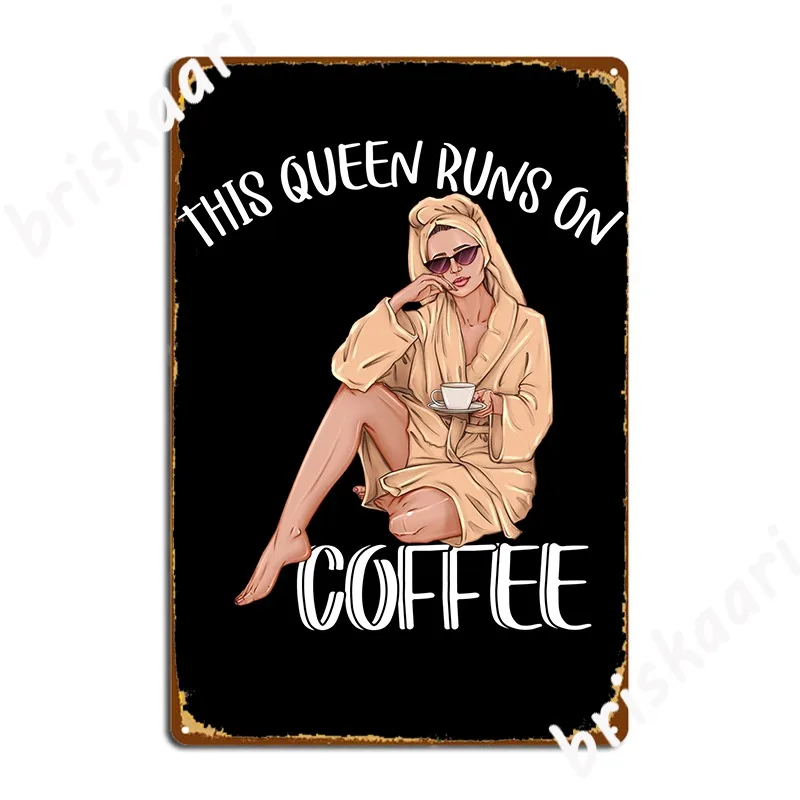 

This Queen Runs On Coffee Poster Metal Plaque Plaques Create Club Party Living Room Tin Sign Poster