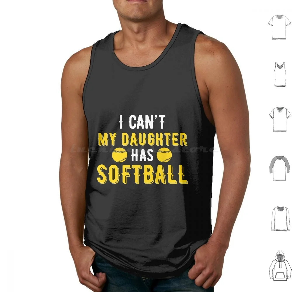 

I Cant My Daughter Has Softball Tshirt For Dad Tank Tops Print Cotton I Cant My Daughter Has Softball For Dad