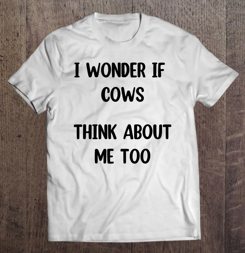 

Funny Cow Gift I Wonder If Cows Think About Me Too ,Cow Lover T Shirt Men's T-Shirt Top Oversized T-Shirt T Shirts Men T-Shirt