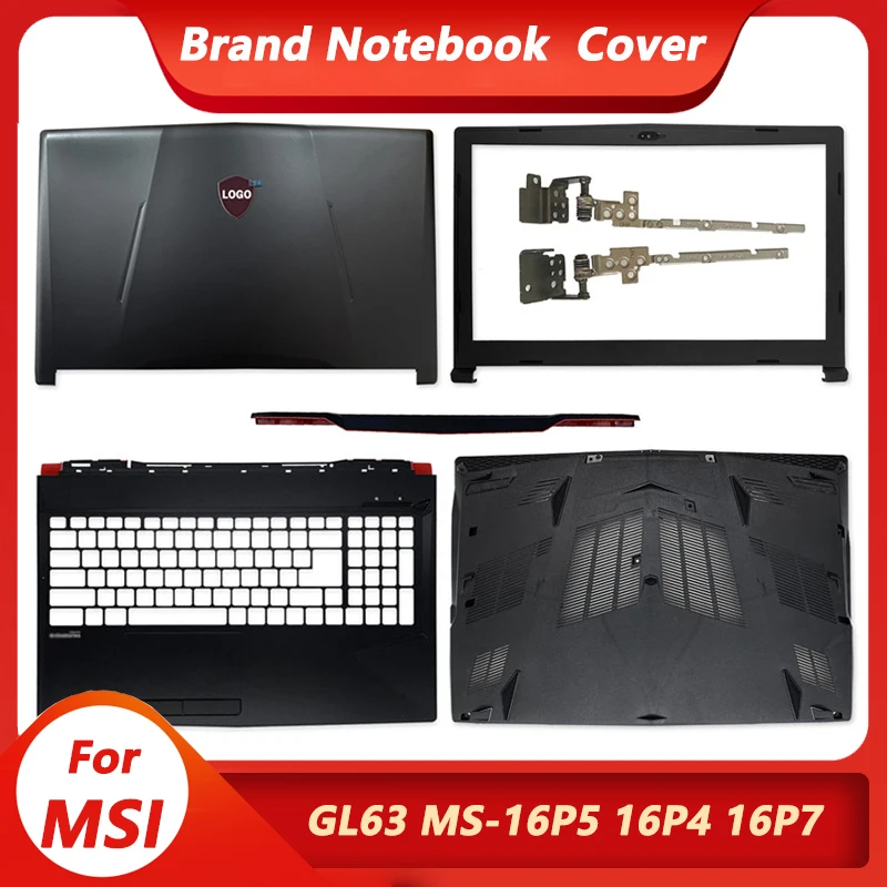

Новинка, задняя крышка для ноутбука MSI GL63 MS-16P7 16P6 16P5 Series, задняя крышка/Передняя панель/Упор для рук/Нижняя крышка/петли, черная крышка