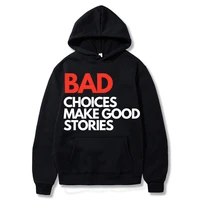 bad choices make good stories letter logo print hoodie long sleeves casual eu size hoodie funny men women oversized sweatshirt
