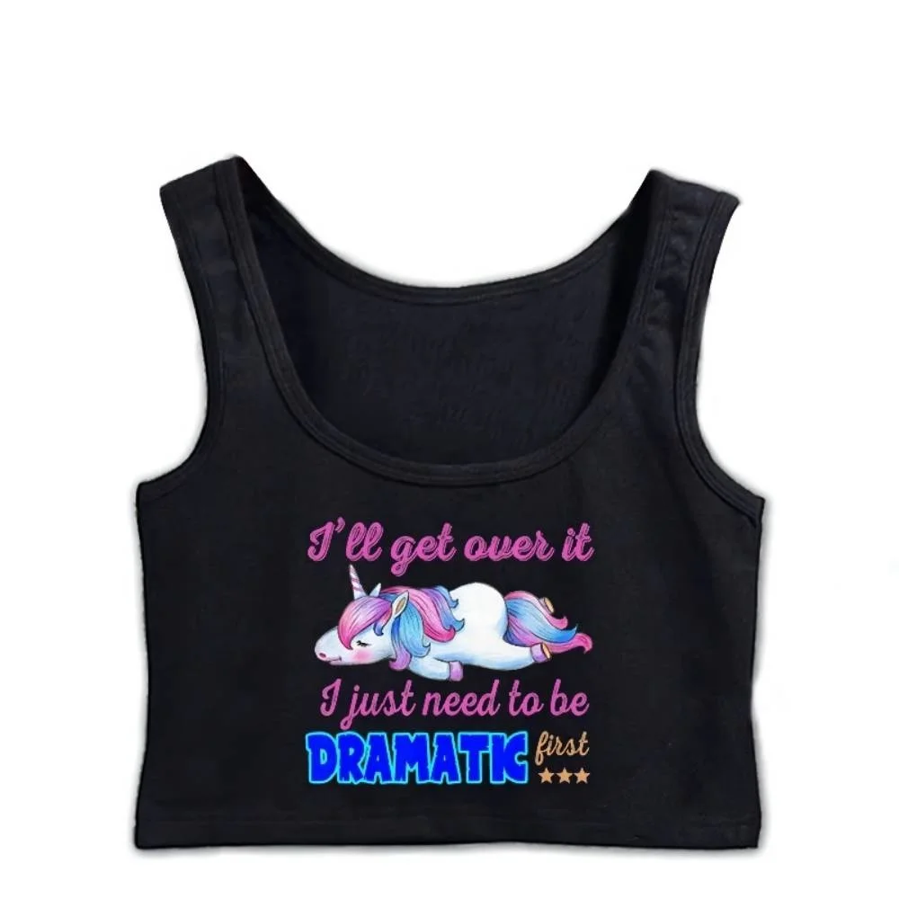 

I Will Get Over I Just Need To Be Dramatic First Crop Top Girls Round Neck Design Sport Top