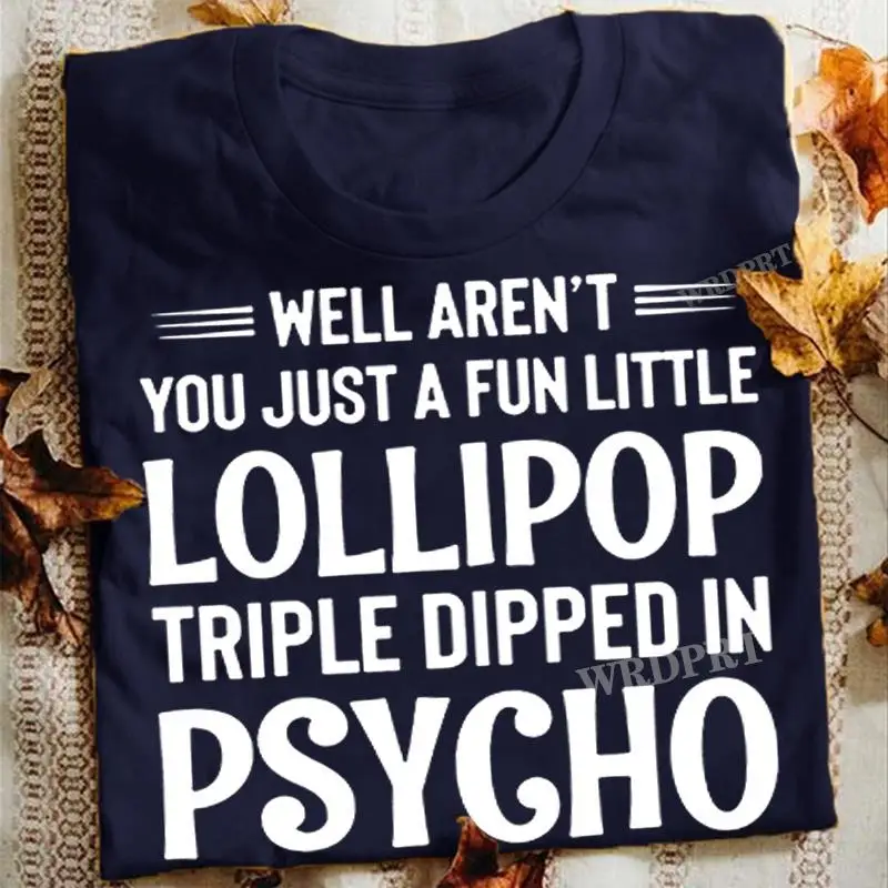 

WELL AREN'T YOU Just A Fun Little Lollipop Triple Dipped Letters Printed T Shirts Women Summer Casual Funny T-shirts