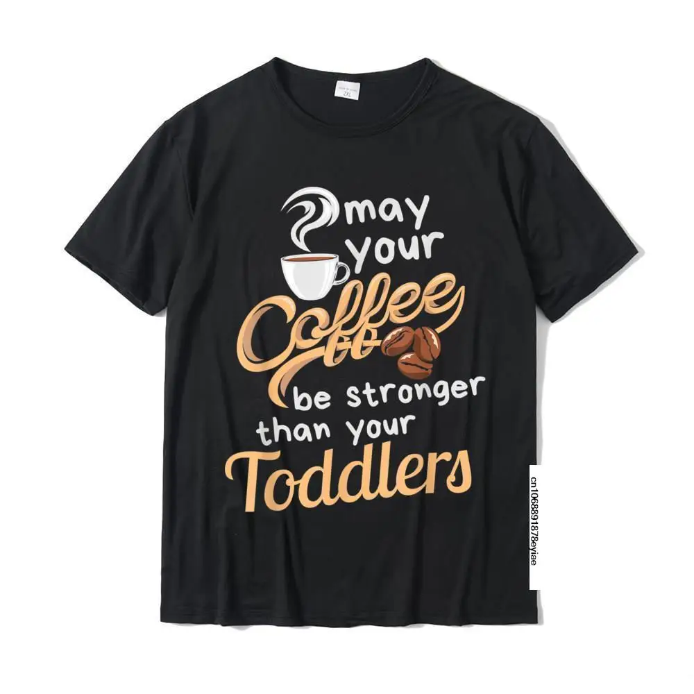 

Childcare Provider Daycare Teacher Coffee Lover - May Your T-Shirt Cotton Male Tops T Shirt Summer New Arrival Top T-Shirts