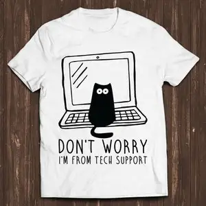 Cute Cat Don't Worry I'm From Tech Support Geek Wierd Meme Funny Top Style Unisex Gamer Movie Music Gift Cool Tee T Shirt C898