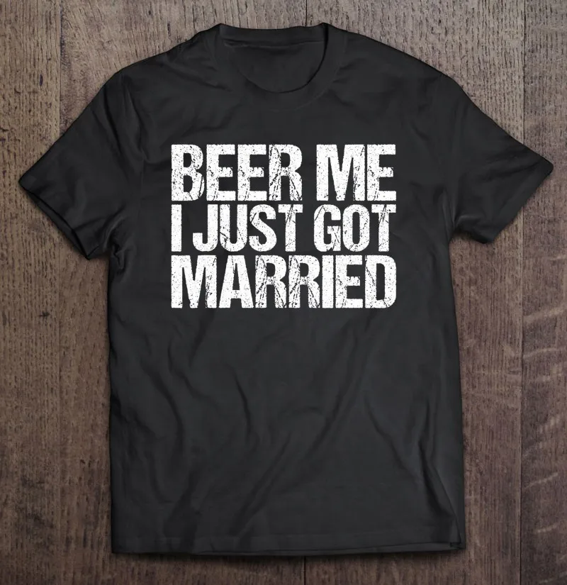 

Beer Me I Just Got Married Marriage T-Shirt Clothes Men Anime Tshirt T-Shirts Oversized T Shirt T Shirts Blouse Shirts For Men
