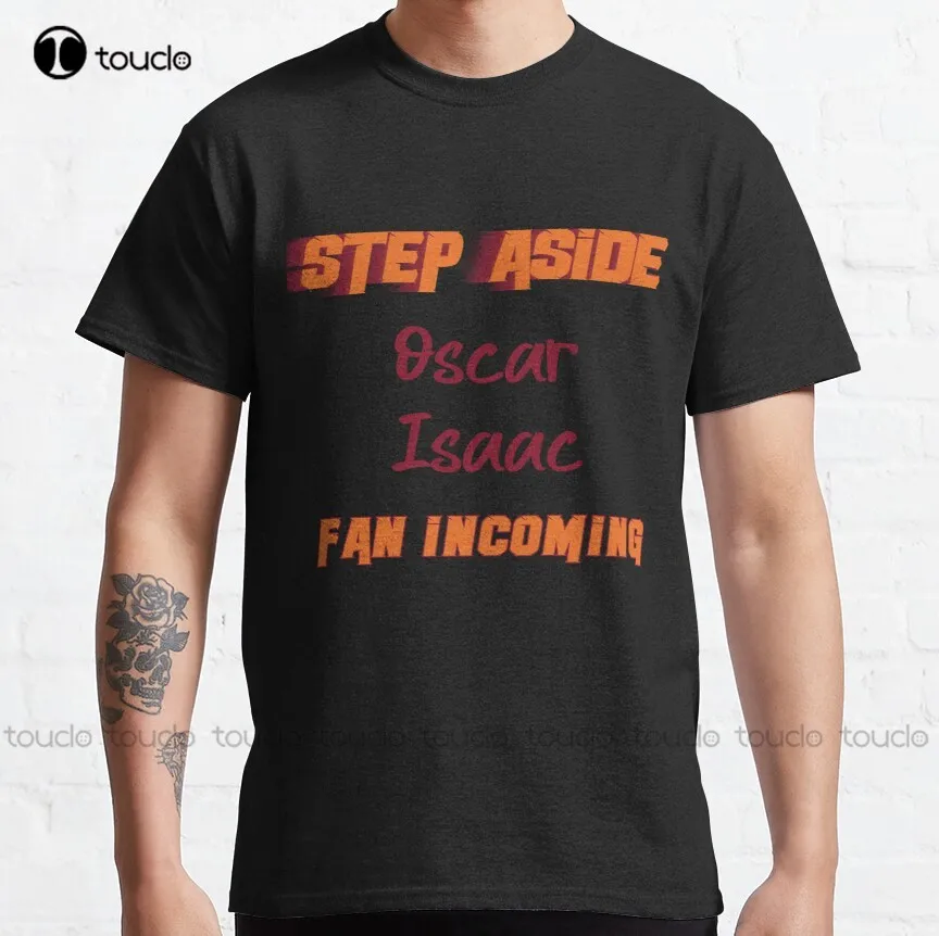 

Oscar Isaac - Step Aside, Incoming Fan Classic T-Shirt Womens Shirts Summer Cotton Outdoor Simple Vintag Casual Tee Shirt Xs-5Xl