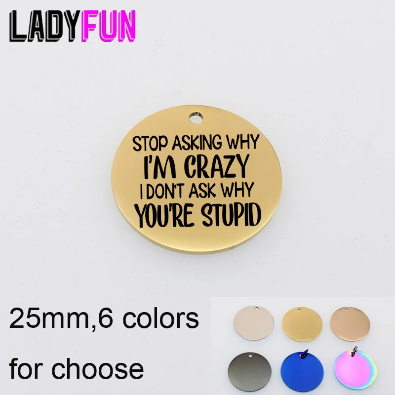 

Stainless Steel Pendant Charms Stop Asking Why I'm Crazy I Don't Ask Why You're Stupid Charm High Polish Jewelry Accessories