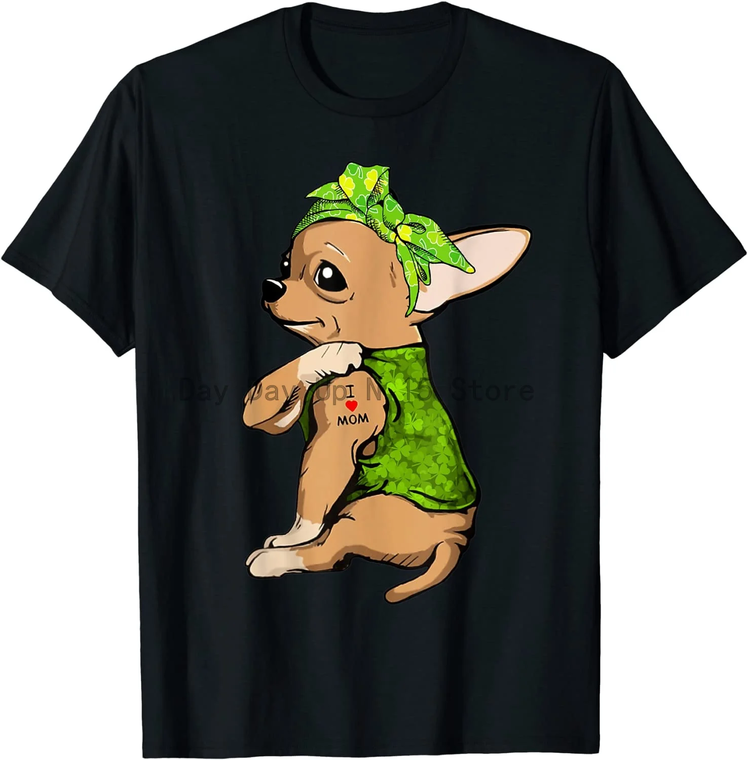 

I Love Mom Tattoo Funny Chihuahua Dog St Patricks Day T-Shirt