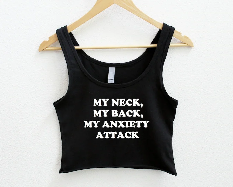 

My Neck, My Back, My Anxiety Attack Women's Crop Tank XS-2Xl