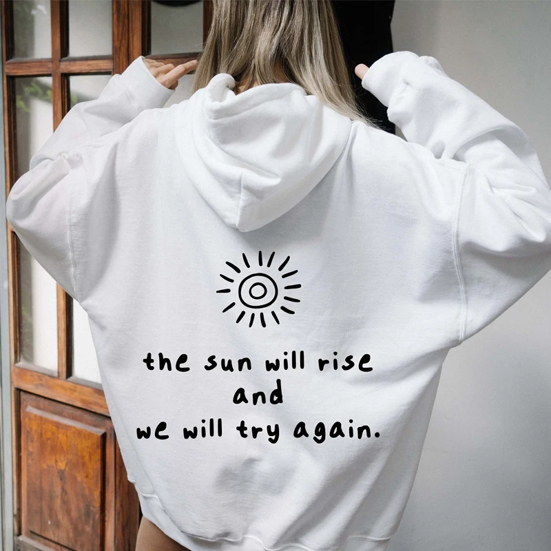 

The Sun Will Rise and We Will Try Again Back Print Women Hoodies Loose Fashion Jumpers Religious Clothes Dropshipping