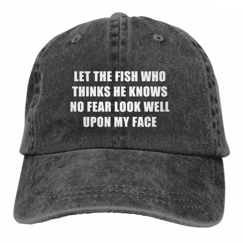 

Let The Fish Who Thinks He Knows No Fear Look Well Upon My Face Denim Hats Cowboy Hats Dad Hat