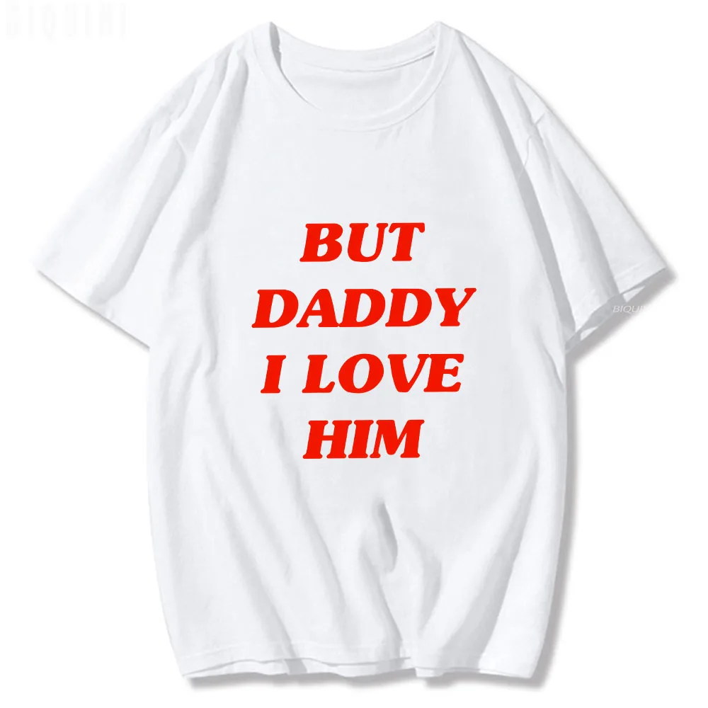 

But Daddy I Love Him Classic Anime Letters Printing T Shirts for Men/Women Harajuku Funny Graphic Summer 100% Cotton Tee-Shirts