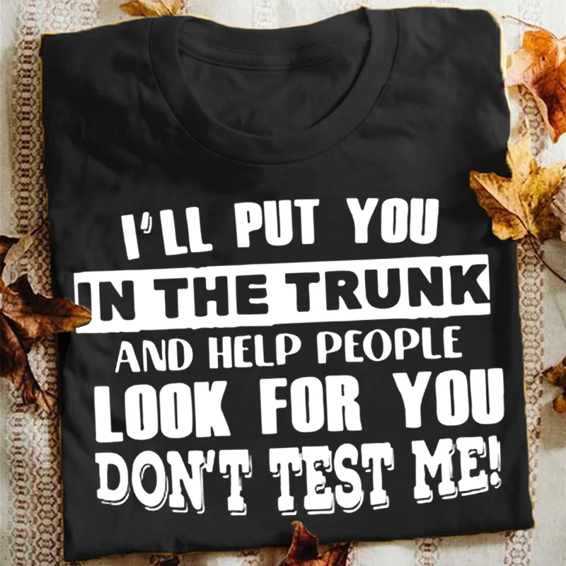 

Funny Letters Women's T-Shirt, will Put You In The Trunk... Sayings T-shirt, Summer Fashion Casual Top Women's Clothing